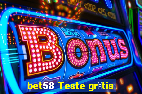 bet58 Teste gr谩tis